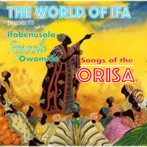 Songs of the Orisa by Ifagbenusola Popoola Owomide